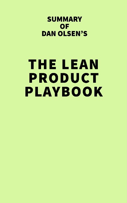 Summary of Dan Olsen's The Lean Product Playbook - IRB Media