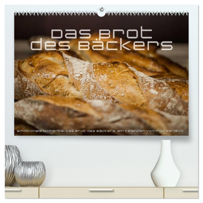 Emotionale Momente: Das Brot des Bäckers. (hochwertiger Premium Wandkalender 2027 DIN A2 quer), Kunstdruck in Hochglanz - Ingo Gerlach
