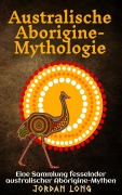 Cover-Bild zum Titel 'Australische Aborigine-Mythologie' von 'Jordan Long, Ai'