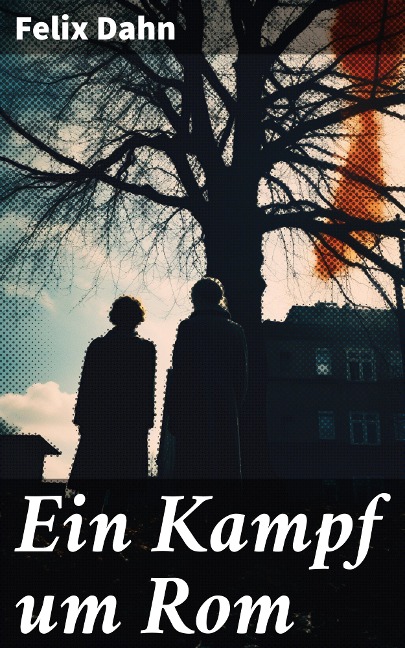 Ein Kampf um Rom - Felix Dahn