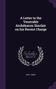 Cover-Bild zum Titel 'A Letter to the Venerable Archdeacon Sinclair on his Recent Charge' von 'James Nary'
