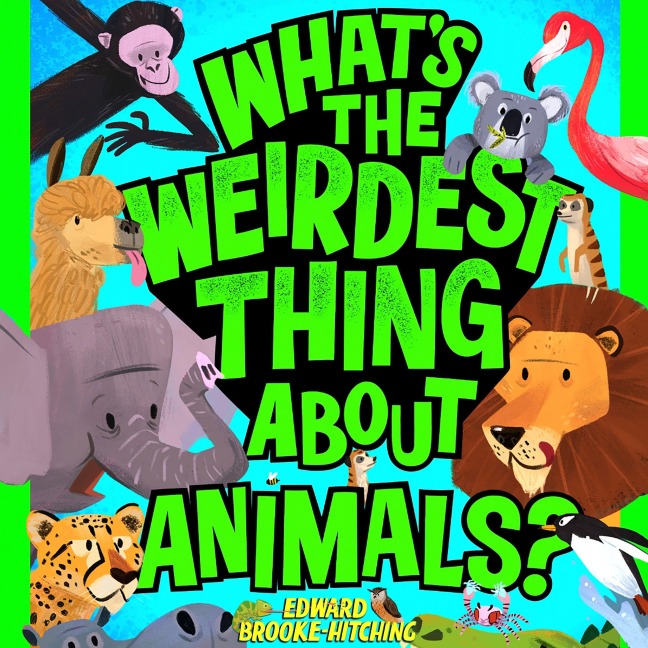 What's the Weirdest Thing About Animals? - Edward Brooke-Hitching