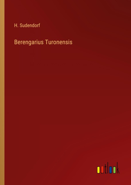 Berengarius Turonensis - H. Sudendorf