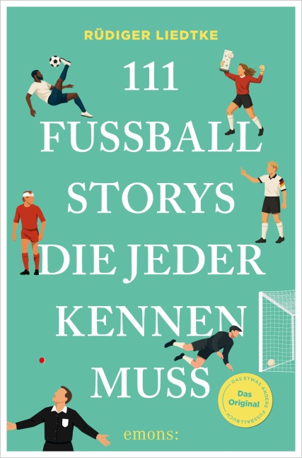 111 Fußball-Storys, die jeder kennen muss - Rüdiger Liedtke