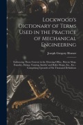 Cover-Bild zum Titel 'Lockwood's Dictionary of Terms Used in the Practice of Mechanical Engineering: Embracing Those Current in the Drawing Office, Pattern Shop, Foundry, F' von 'Joseph Gregory Horner'