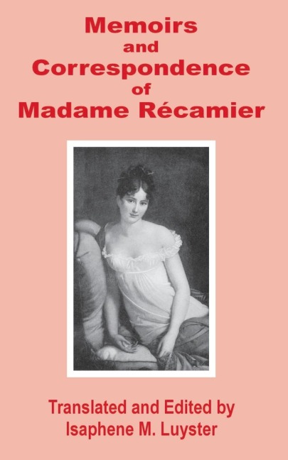 Memoirs & Correspondence of Madame Recamier - 