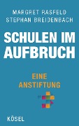 Schulen im Aufbruch - Eine Anstiftung - Margret Rasfeld, Stephan Breidenbach