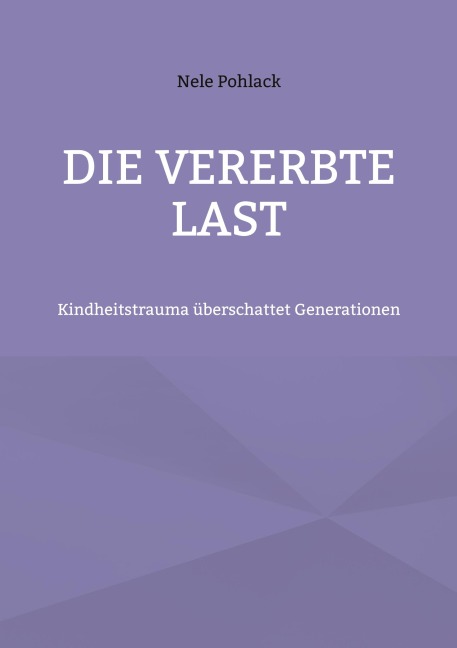 Die vererbte Last - Nele Pohlack