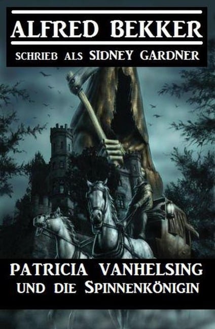 Patricia Vanhelsing und die Spinnenkönigin - Alfred Bekker, Sidney Gardner