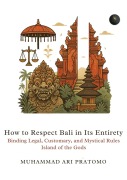 Cover-Bild zum Titel 'How to Respect Bali in Its Entirety Binding Legal, Customary, and Mystical Rules Island of the Gods' von 'Muhammad Ari Pratomo'