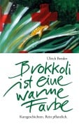 Cover-Bild zum Titel 'Brokkoli ist eine warme Farbe' von 'Ulrich Bender'