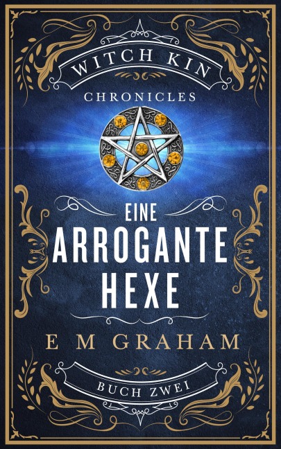 Eine Arrogante Hexe (Witch Kin Chronicles (Deutsche Übersetzung, #2) - E M Graham