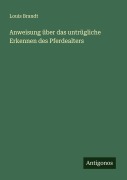 Cover-Bild zum Titel 'Anweisung über das untrügliche Erkennen des Pferdealters' von 'Louis Brandt'