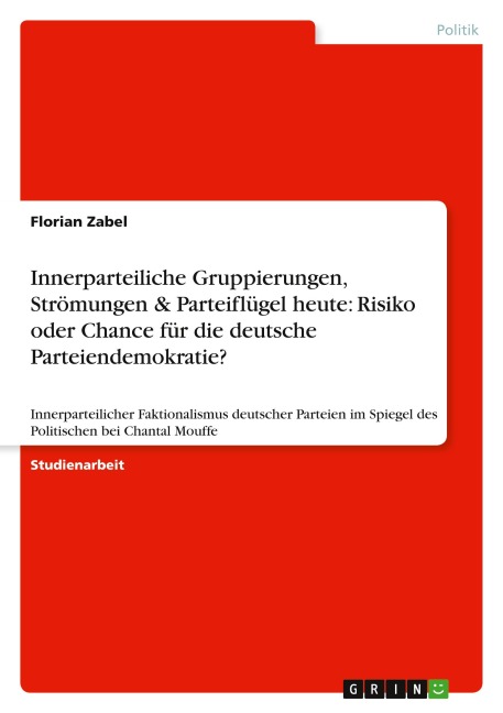 Innerparteiliche Gruppierungen, Strömungen & Parteiflügel heute: Risiko oder Chance für die deutsche Parteiendemokratie? - Florian Zabel