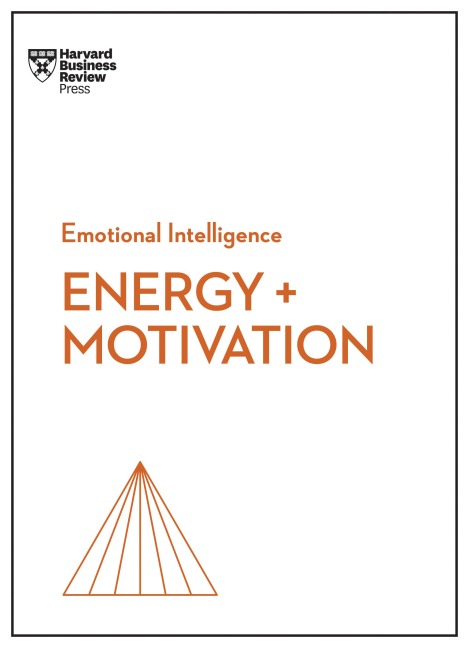 Energy + Motivation (HBR Emotional Intelligence Series) - Harvard Business Review, Elizabeth Grace Saunders, Heidi Grant, Annie Mckee, Shawn Achor