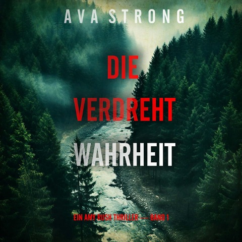 Die Verdrehte Wahrheit (Ein Amy Rush Thriller ¿ Band 1) - Ava Strong