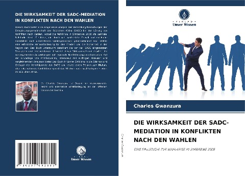 DIE WIRKSAMKEIT DER SADC-MEDIATION IN KONFLIKTEN NACH DEN WAHLEN - Charles Gwanzura