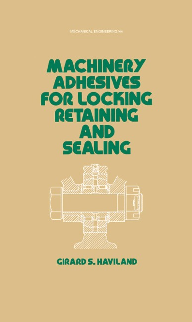 Machinery Adhesives for Locking, Retaining, and Sealing - G. S. Haviland