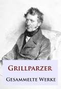Cover-Bild zum Titel 'Grillparzer - Gesammelte Werke' von 'Franz Grillparzer'