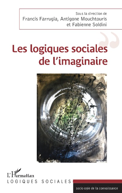 Les logiques sociales de l'imaginaire - Francis Farrugia, Antigone Mouchtouris, Fabienne Soldini