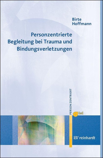 Personzentrierte Begleitung bei Trauma und Bindungsverletzungen - Birte Hoffmann