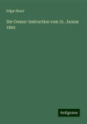 Die Censur-Instruction vom 31. Januar 1843 - Edgar Bauer