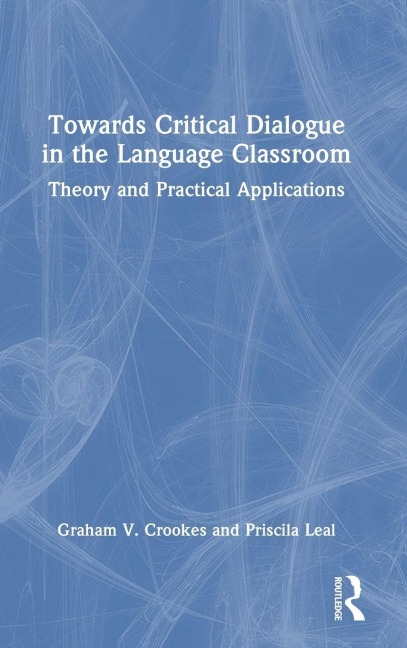 Towards Critical Dialogue in the Language Classroom - Graham V. Crookes, Priscila Leal