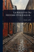 Cover-Bild zum Titel 'La Roulette Ou Histoire D'un Joueur...' von 'Jacques Lablã(c)E'