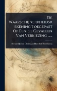 Cover-Bild zum Titel 'De Waarschijnlijkheidsrekening Toegepast Op Eenige Gevallen Van Verkiezing ......' von ''