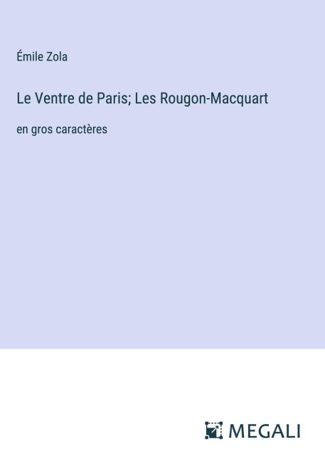 Le Ventre de Paris; Les Rougon-Macquart - Émile Zola