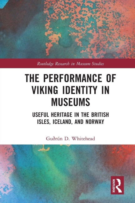 The Performance of Viking Identity in Museums - Guðrún D Whitehead