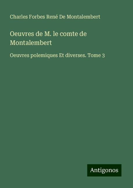 Oeuvres de M. le comte de Montalembert - Charles Forbes René de Montalembert