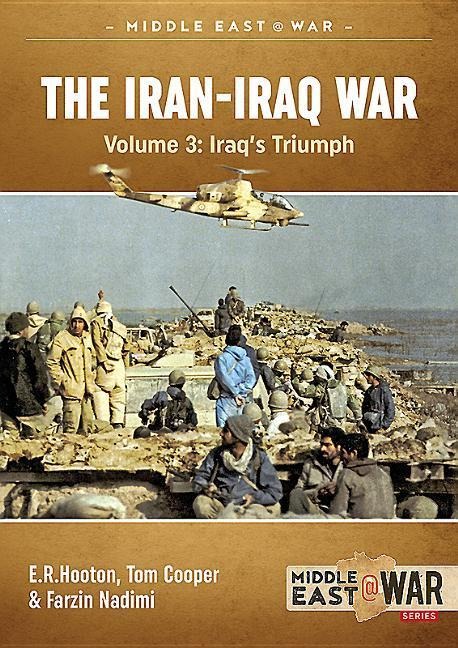 The Iran-Iraq War - Volume 4 - Tom Cooper, E R Hooton, Farzin Nadimi
