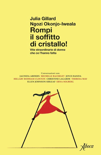 Rompi il soffitto di cristallo! Vite straordinarie di donne che ce l'hanno fatta - Julia Gillard, Ngozi Okonjo-Iweala