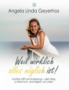 Cover-Bild zum Titel 'Weil wirklich alles möglich ist!' von 'Angela Linda Geyerhoz'