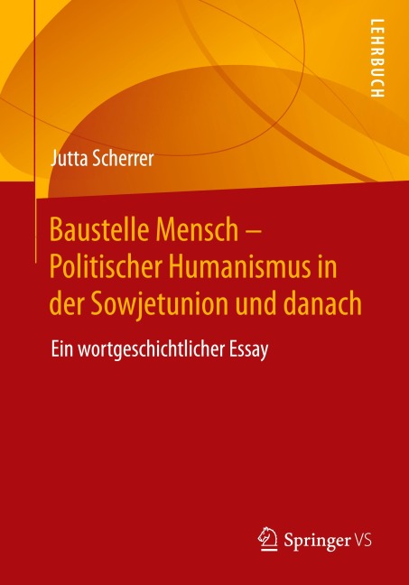 Baustelle Mensch - Politischer Humanismus in der Sowjetunion und danach - Jutta Scherrer