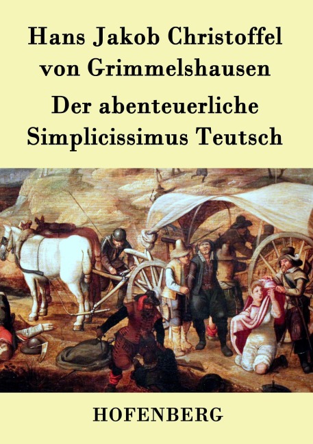 Der abenteuerliche Simplicissimus Teutsch - Hans Jakob Christoffel von Grimmelshausen