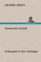 Baumeister Solneß Schauspiel in drei Aufzügen - Henrik Ibsen