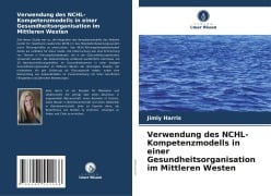 Verwendung des NCHL-Kompetenzmodells in einer Gesundheitsorganisation im Mittleren Westen - Jimly Harris