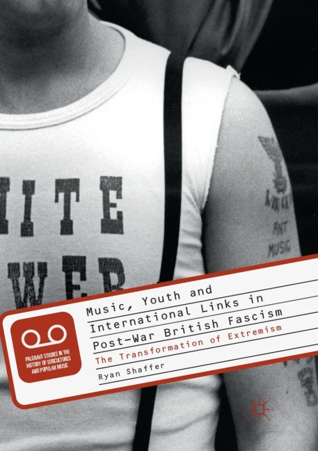 Music, Youth and International Links in Post-War British Fascism - Ryan Shaffer