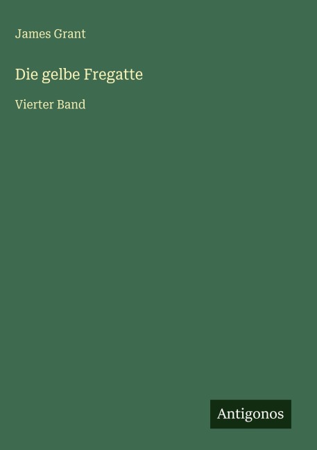 Die gelbe Fregatte - James Grant