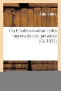 Cover-Bild zum Titel 'Du Choléra-Morbus Et Des Moyens de s'En Préserver' von 'Rollet-F'