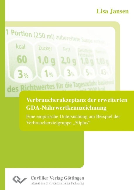Verbraucherakzeptanz der erweiterten GDA-Nährwertkennzeichnung. Eine empirische Untersuchung am Beispiel der Verbraucherzielgruppe ¿50plus¿ - Lisa Jansen
