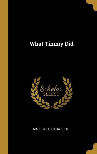 What Timmy Did - Marie Belloc Lowndes