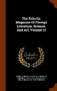 Cover-Bild zum Titel 'The Eclectic Magazine Of Foreign Literature, Science, And Art, Volume 13' von ''