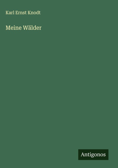Meine Wälder - Karl Ernst Knodt