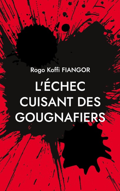 L'échec cuisant des gougnafiers - Rogo Koffi Fiangor