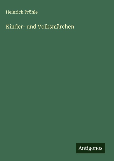 Kinder- und Volksmärchen - Heinrich Pröhle