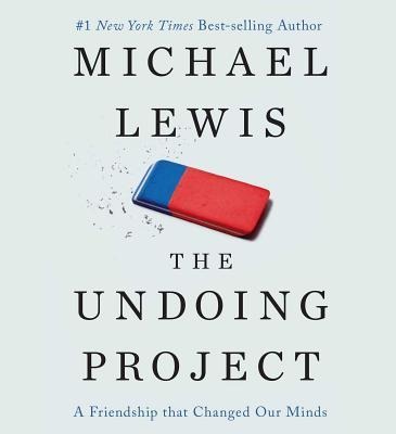 The Undoing Project: A Friendship That Changed Our Minds - Michael Lewis