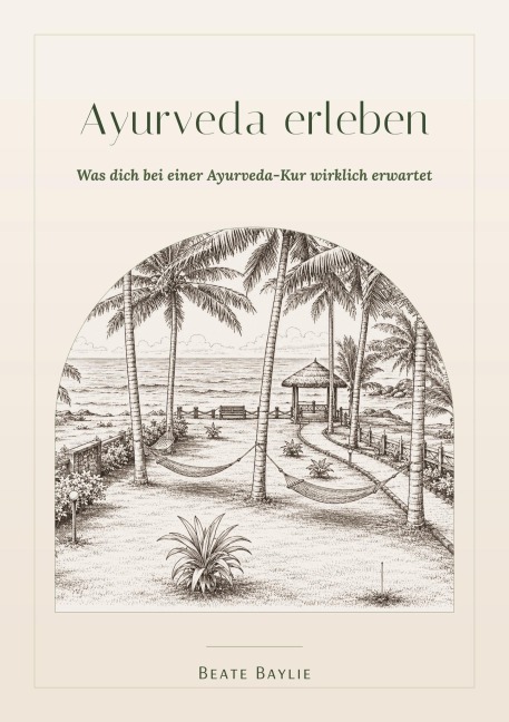 Ayurveda erleben - Was dich bei einer Ayurveda-Kur wirklich erwartet - Beate Baylie